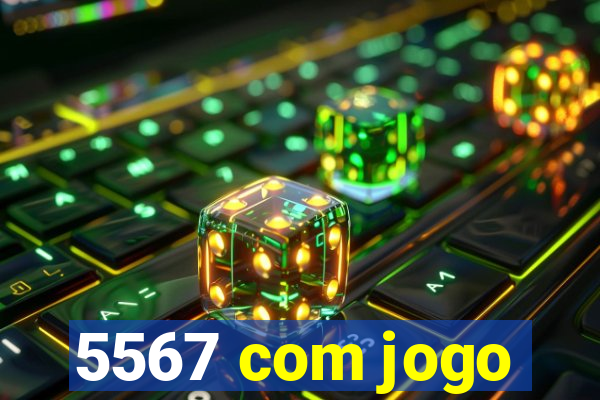 5567 com jogo